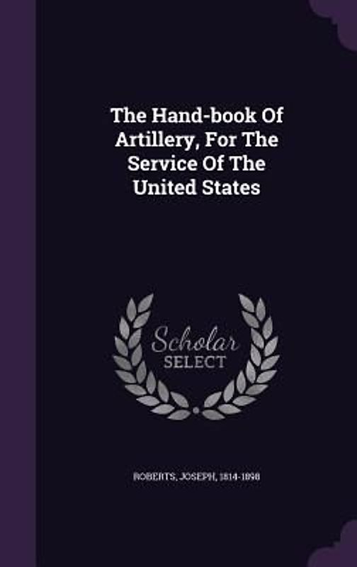 The Hand-book Of Artillery, For The Service Of The United States