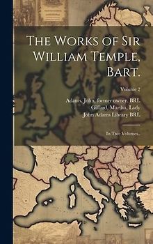 The Works of Sir William Temple, Bart.: In Two Volumes..; Volume 2