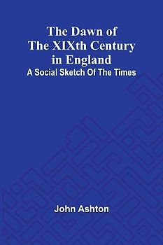 The Dawn Of The Xixth Century In England