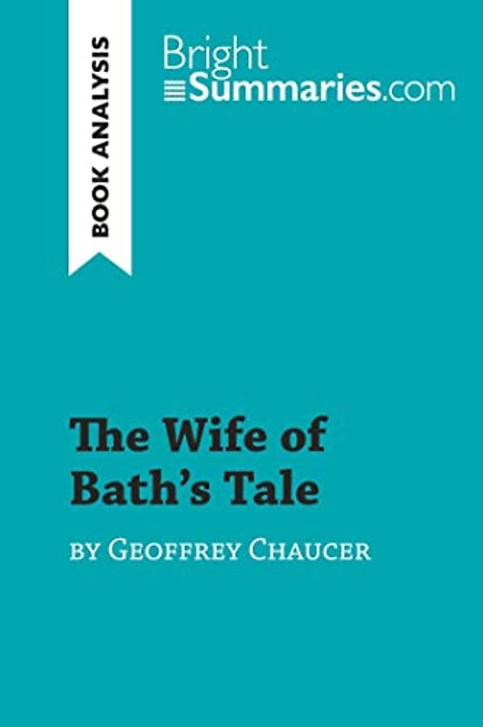 The Wife of Bath's Tale by Geoffrey Chaucer (Book Analysis): Detailed Summary, Analysis and Reading Guide (BrightSummaries.com)