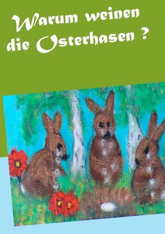 Warum weinen die Osterhasen ?