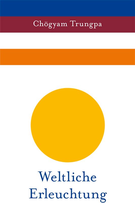 Weltliche Erleuchtung. Der essentielle Trungpa