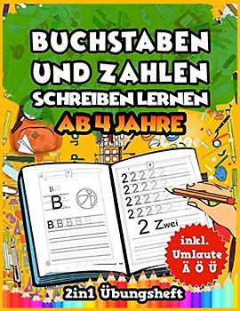 Buchstaben und Zahlen schreiben lernen für Kinder ab 4 Jahre: Das 2in1 Übungsheft für Kinder ab 4 Jahre. Bestens geeignet für Kindergarten, Vorschule ... Inkl. Umlaute Ä Ö Ü und Bilder zum Ausmalen