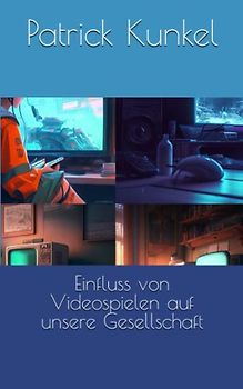 Einfluss von Videospielen auf unsere Gesellschaft