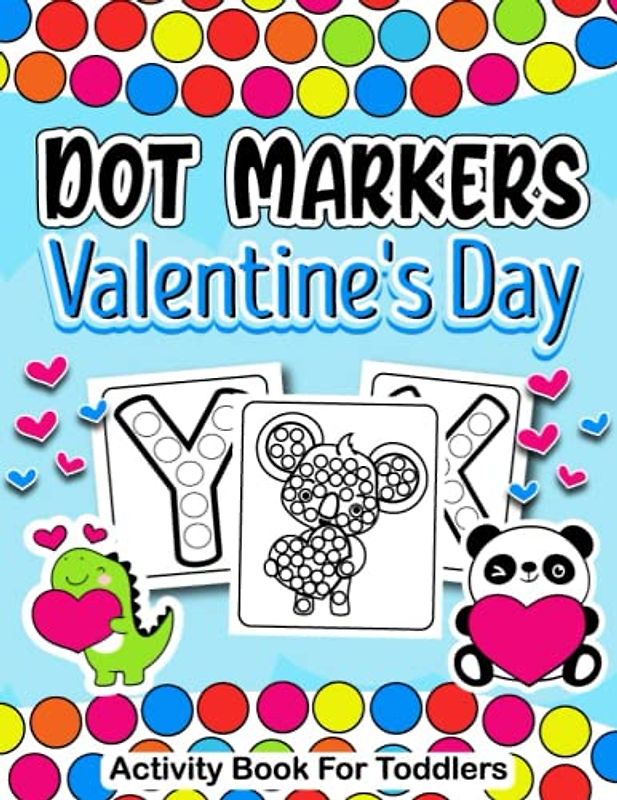 Valentine's Day Dot Markers Activity Book for Toddlers: A Joyful and Engaging Valentine's Day Experience for Toddlers and Preschoolers who love to color that bring joy and creativity to their day