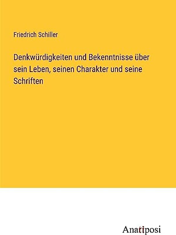 Denkwürdigkeiten und Bekenntnisse über sein Leben, seinen Charakter und seine Schriften