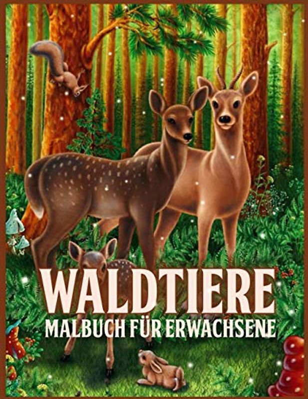 Waldtiere: Erstaunliches Waldtier Malbuch für Erwachsene mit entzückenden Waldkreaturen wie Bären, Vögeln, Hirschen und mehr (zum Stressabbau und zur Entspannung)