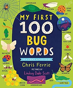 My First 100 Bug Words: Expand Vocabulary and Teach Babies and Toddlers about Beetles, Bees, Butterflies, and More! (My First STEAM Words)