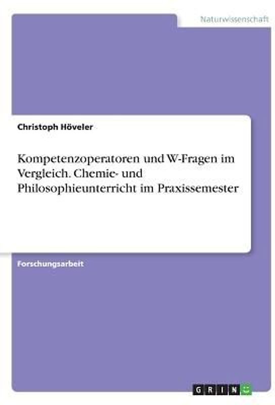 Kompetenzoperatoren und W-Fragen im Vergleich. Chemie- und Philosophieunterricht im Praxissemester