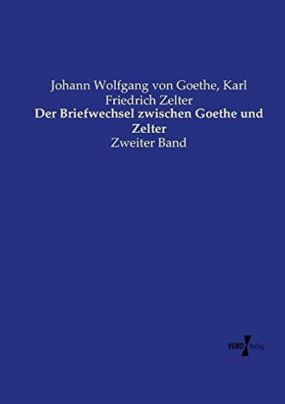 Der Briefwechsel zwischen Goethe und Zelter: Zweiter Band