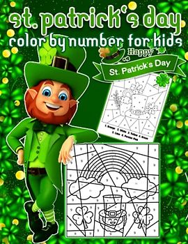 St. Patrick's Day Color By Number: Perfect St Patricks Day Gifts for Boys and Girls, Happy Fun Saint Patrick's Day Activities for kids 35 Super Cute ... Shamrocks, Rainbows, Lucky Clovers...