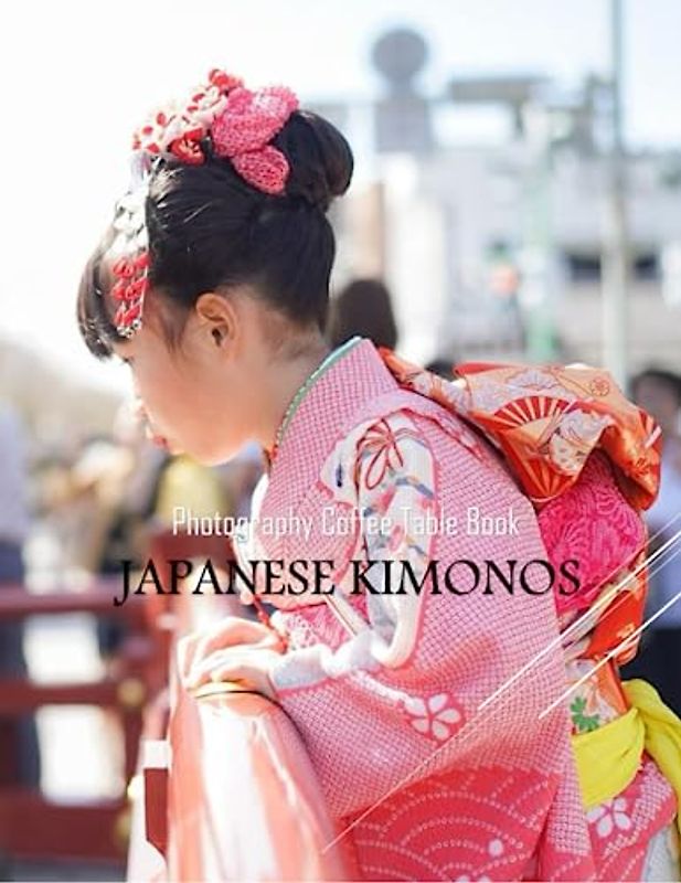 JAPANESE KIMONOS Photography Coffee Table Book: Japanese Kimonos Photography Coffee Table Book : An Amazing Group Of Pictures For Relaxing & ... Images (8.5"*11") Paperback. June 11,2023 .