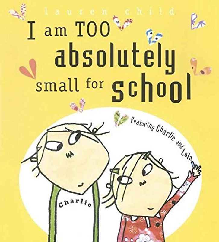 I Am Too Absolutely Small for School (Charlie and Lola)