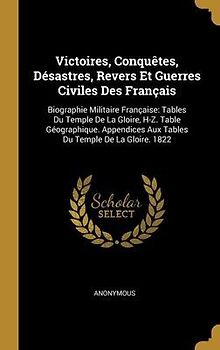 Victoires, Conquêtes, Désastres, Revers Et Guerres Civiles Des Français