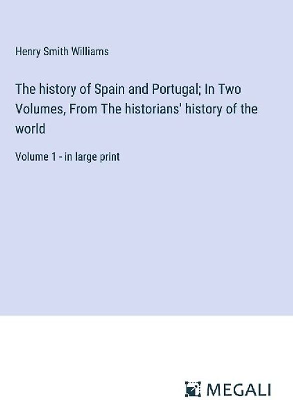 The history of Spain and Portugal; In Two Volumes, From The historians' history of the world