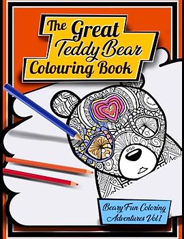 The Great Teddy Bear Couloring Book: Bear-y Fun Coloring Adventures Vol. 1