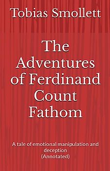 The Adventures of Ferdinand Count Fathom: A tale of emotional manipulation and deception (Annotated)