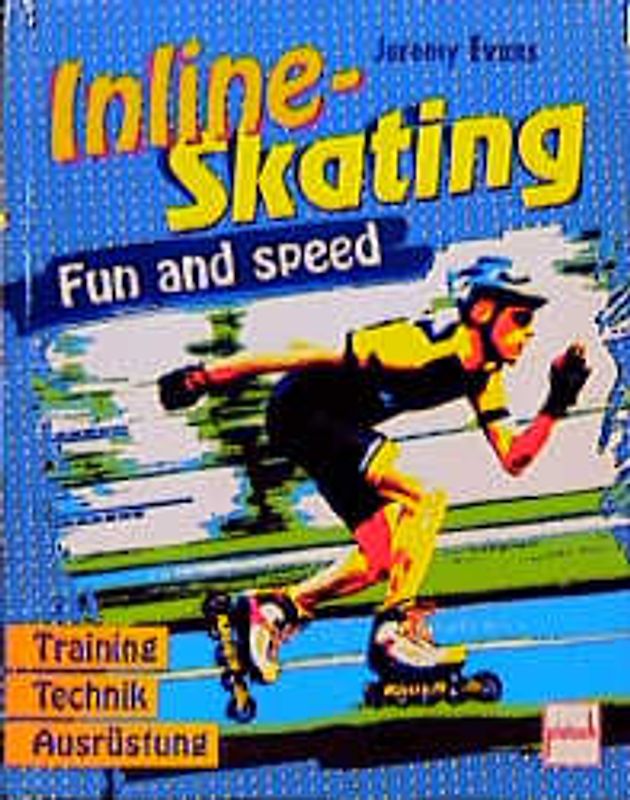 Inline-Skating. Fun and Speed - Training, Technik , Ausrüstung