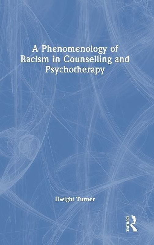 A Phenomenology of Racism in Counselling and Psychotherapy