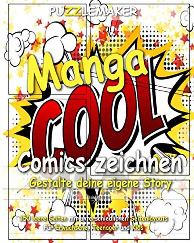 Manga Comics zeichnen - Gestalte deine eigene Story: 150 leere Seiten mit unterschiedlichen Seitenlayouts. Für Erwachsene, Teenager und Kids
