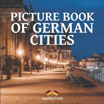 Picture Book of German Cities: 70 Beautiful German Cities and Towns: Berlin, Hamburg and Many More - Perfect Gift or Coffe Table Book