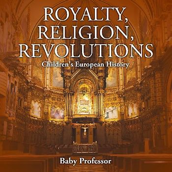Royalty, Religion, Revolutions | Children's European History