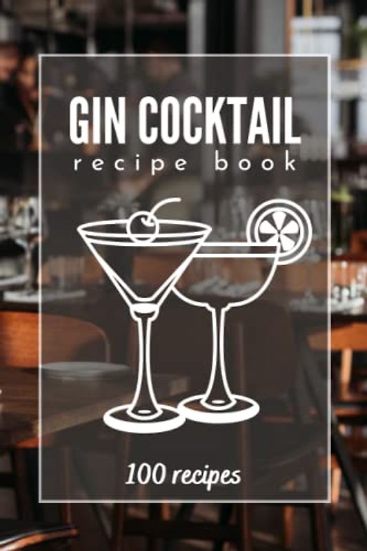 Gin Cocktail Recipe Book with Images | Gin Cocktails Book in Color with 100 Recipes | Gin Book Cocktails with Easy Recipes: A recipe book of gin-based cocktails with images and detailed description