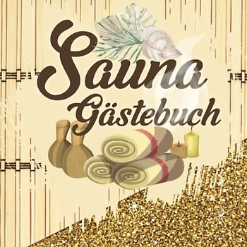 Sauna Gästebuch: zum Ausfüllen für Saunabesitzer und Saunaliebhaber die gerne Freunde zum saunieren einladen und die sich im Saunagästebuch verewigen ... Saunabuch zum Eintragen der Saunagäste.