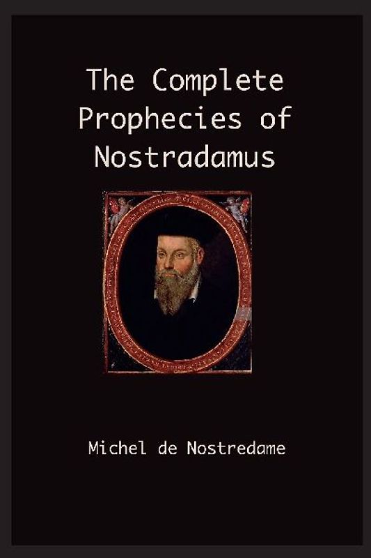 The Complete Prophecies of Nostradamus