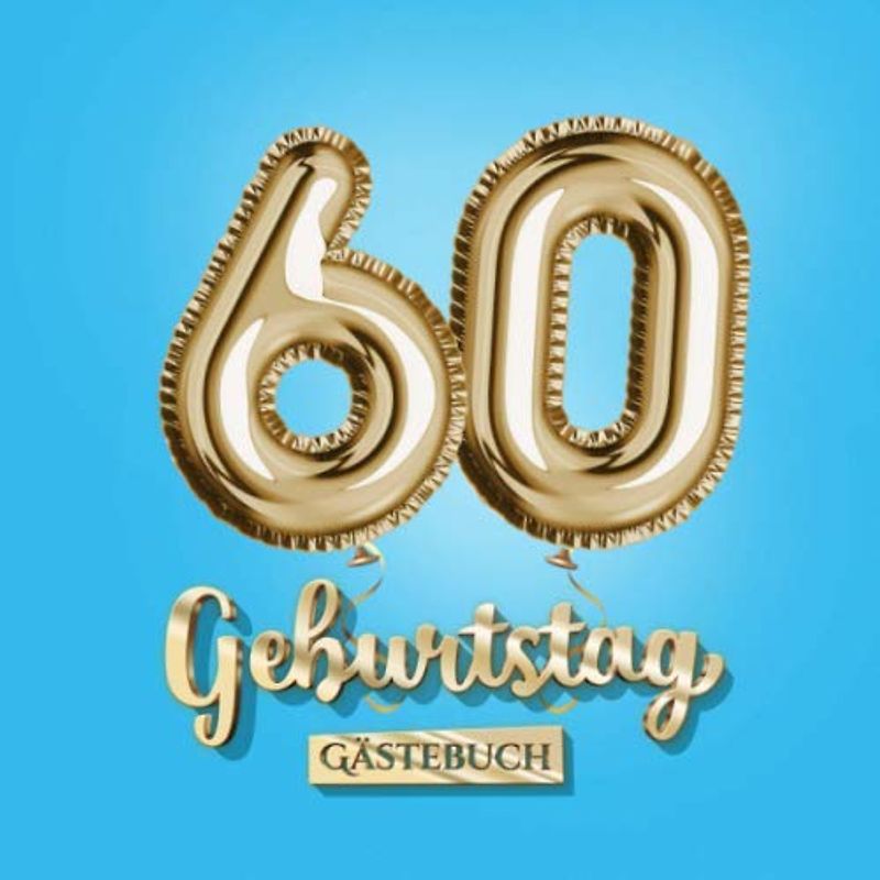60 Geburtstag - Gästebuch: Blaue Deko zum 60.Geburtstag - 60 Jahre Geschenk für Mann oder Frau - Partydeko Blau Gold - Buch zum Eintragen für Wünsche und Fotos der Gäste