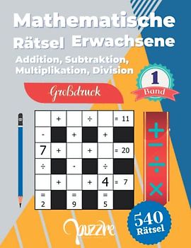 Mathematische Rätsel Erwachsene - Addition, Subtraktion, Multiplikation, Division - Großdruck band 1: Denksport Rätselbuch Mathematik