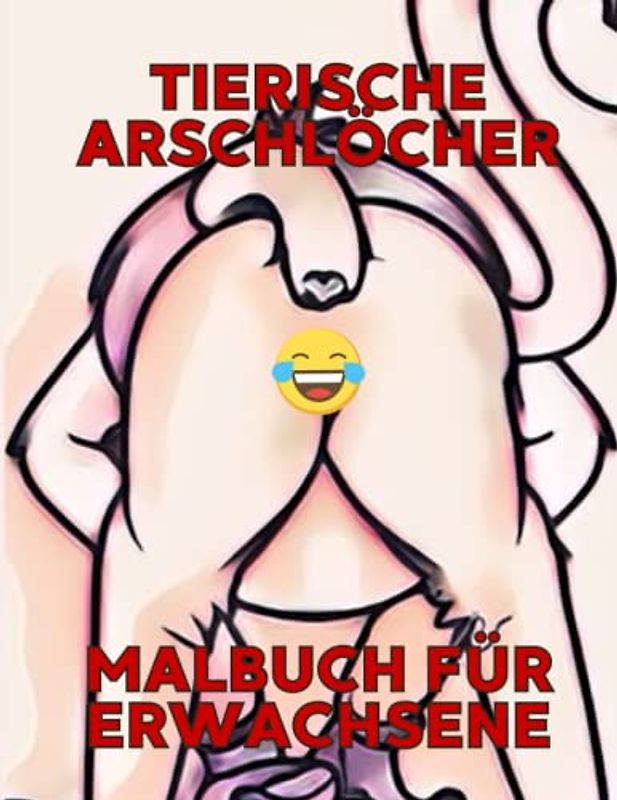 Tierische Ar***löcher - Das Malbuch für Erwachsene / lustig / Humor