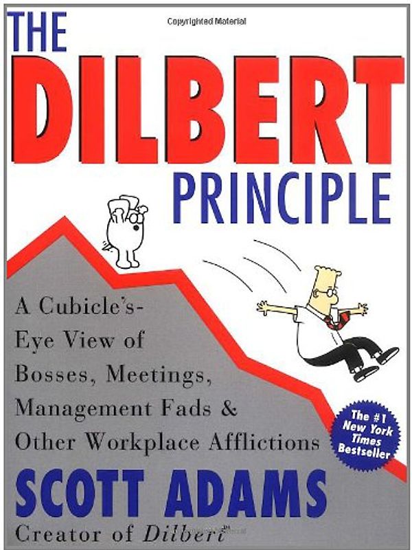 Dilbert Principle, The: A Cubicle's-Eye View of Bosses, Meetings, Management Fads & Other Workplace Afflictions - Scott Adams