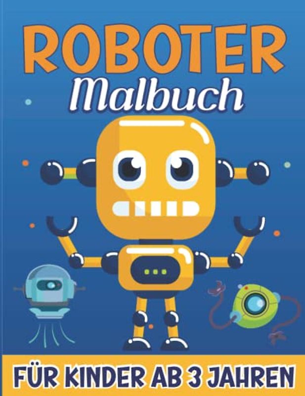Roboter Malbuch Für Kinder ab 3 Jahren: Ausmalbuch für Jungen und Mädchen | 30 Malvorlagen mit Niedlichen Roboter | (Malbücher für Kinder, Band 2)