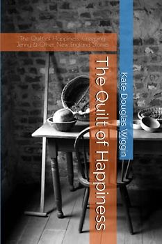 The Quilt of Happiness: The Quilt of Happiness, Creeping Jenny & Other New England Stories