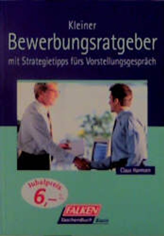 Kleiner Bewerbungsratgeber. Mit Strategietips fürs Vorstellungsgespräch