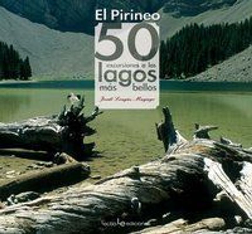 Pirineos : 50 excursiones a los lagos más bellos