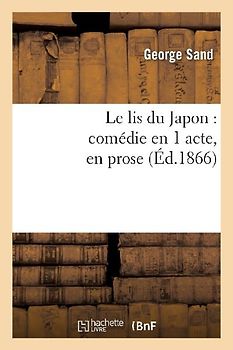 Le Lis Du Japon: Comédie En 1 Acte, En Prose