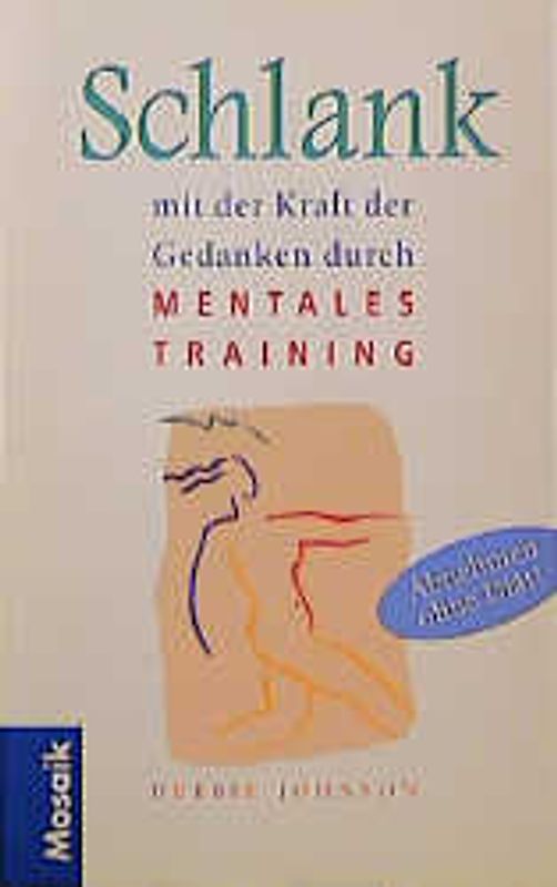 Schlank mit der Kraft der Gedanken. Zur Traumfigur durch mentales Training. Das neue sensationelle Programm Abnehmen ohne Diät