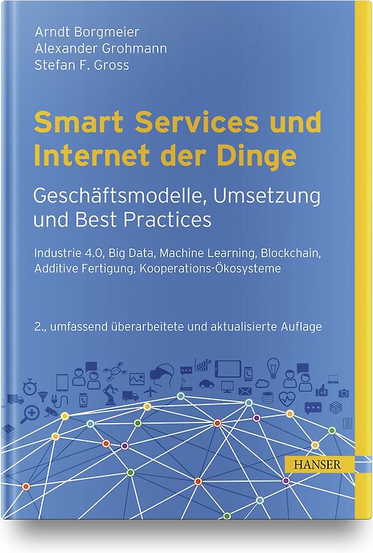 Smart Services und Internet der Dinge: Geschäftsmodelle, Umsetzung und Best Practices