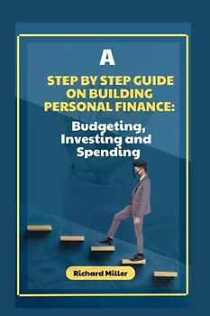 A step by step guide to building personal finance: Budgeting, Investing and Spending