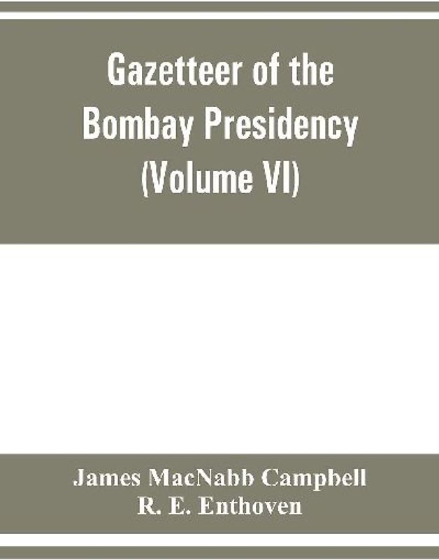 Gazetteer of the Bombay Presidency (Volume VI) Rewa Kantha, Narukot, Combay, and Surat States.