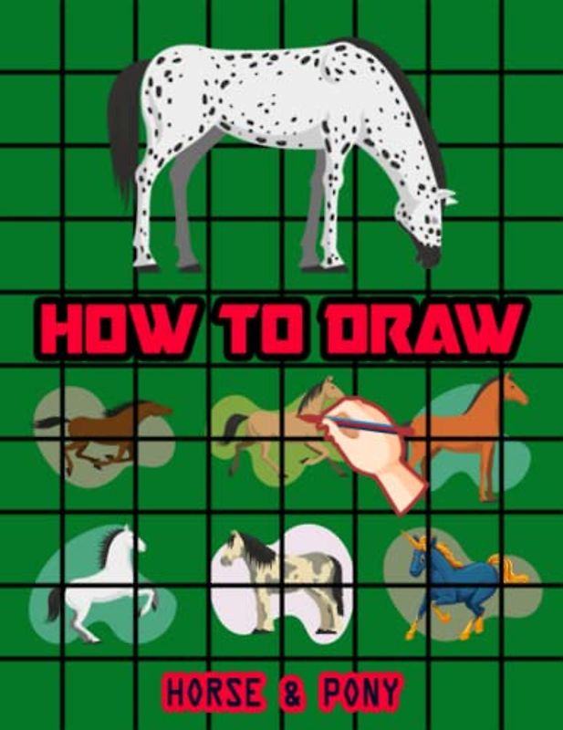 How to Draw Horses & Ponies: Easy Way to draw Horse and Pony, Learn To Draw Cute Horses & Ponies, Book for Horse lovers, How to Draw Cute horses for ... favorite Horses & Ponies 110 Pages (8.5"x11")