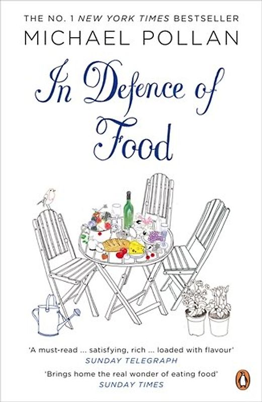 In Defence of Food: The Myth of Nutrition and the Pleasures of Eating: An Eater's Manifesto - Pollan, Michael