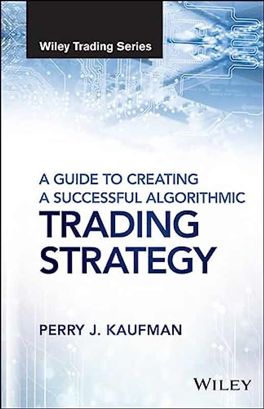 A Guide to Creating A Successful Algorithmic Trading Strategy (Wiley Trading)