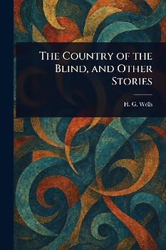 The Country of the Blind, and Other Stories
