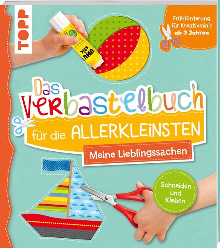 Das Verbastelbuch für die Allerkleinsten Schneiden und Kleben. Meine Lieblingssachen