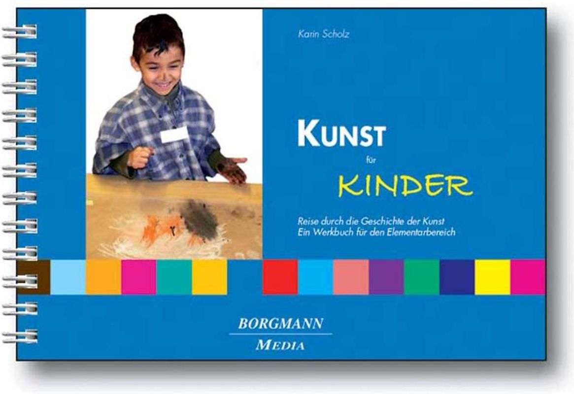 Kunst für Kinder. Reise durch die Geschichte der Kunst  Ein Werkbuch für den Elementarbereich