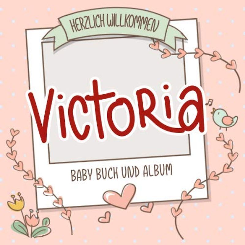 Herzlich Willkommen Victoria - Baby Buch und Album: Personalisiertes Babybuch und Babyalbum, Geschenk zu Schwangerschaft und Geburt, Baby Name auf dem Cover
