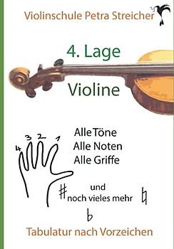 Violinschule Petra Streicher, Tabulatur nach Vorzeichen, 4. Lage: alleTöne, alle Noten, alle Griffe und noch vieles mehr